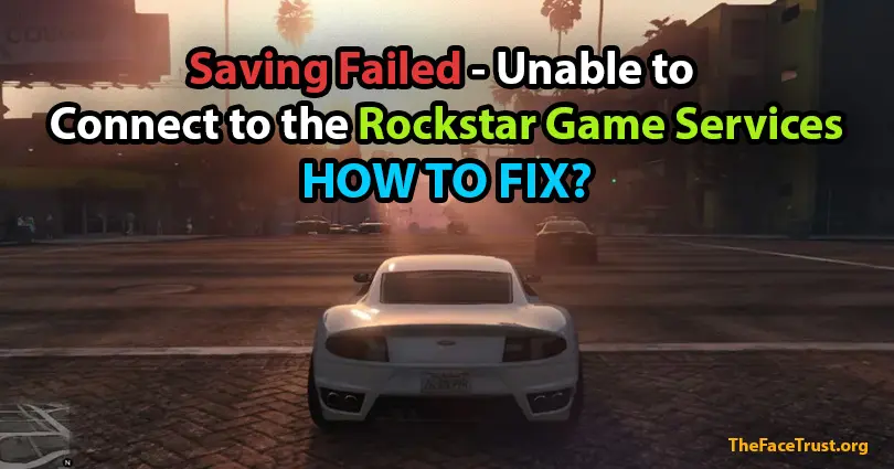 How to Fix: Saving failed - unable to connect to the Rockstar game services